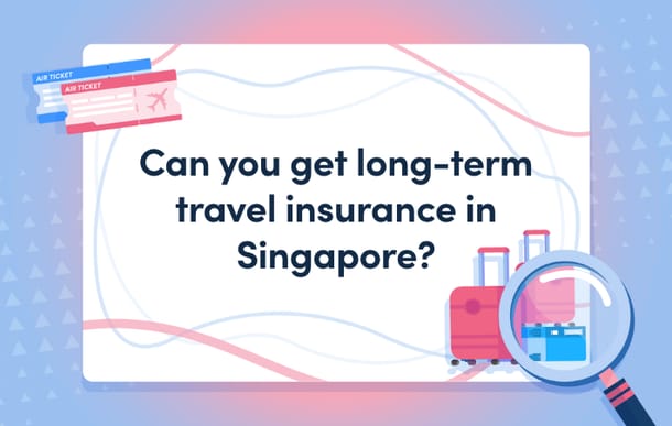 Can_you_get_long-term_travel_insurance_in_Singapore_m.png
