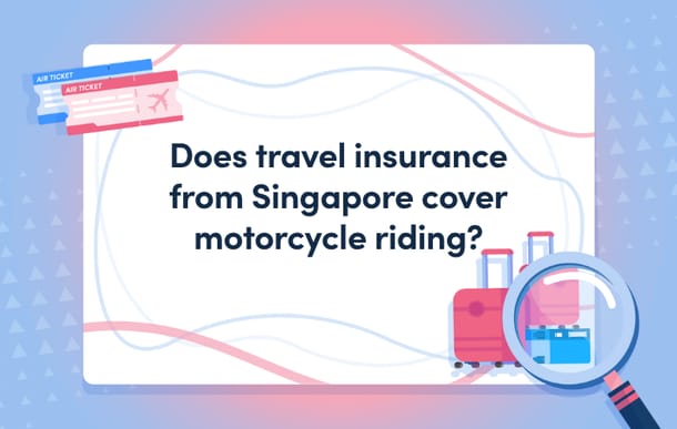 Does travel insurance from Singapore cover motorcycle riding