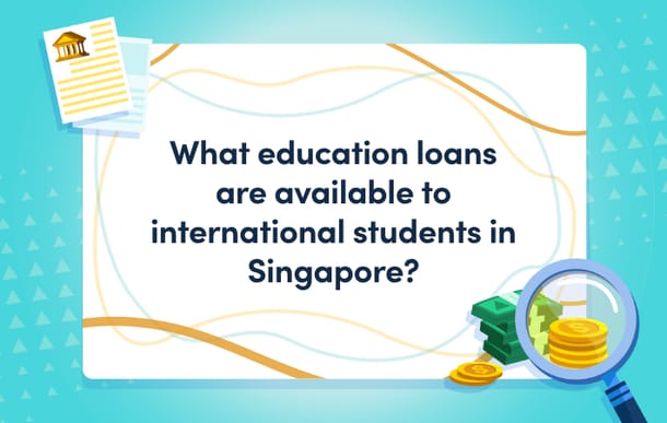 What_education_loans_are_available_to_international_students_in_Singapore.png