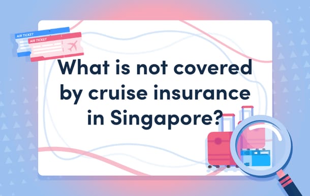 What_is_not_covered_by_cruise_insurance_in_Singapore_masthead.png