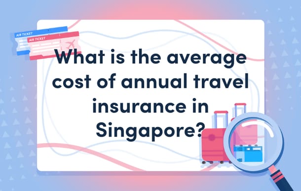 What_is_the_average_cost_of_annual_travel_insurance_in_Singapore_masthead.png