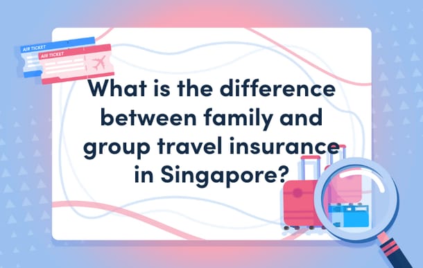 What_is_the_difference_between_family_and_group_travel_insurance_in_Singapore_masthead.png