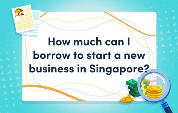 how_much_can_i_borrow_to_start_a_new_business_singapore_mast.png