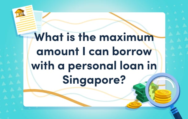 maximum_amount_i_can_borrow_with_a_personal_loan_in_singapore_mast.png