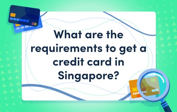 what_are_the_requirements_to_get_a_credit_card_in_singapore_mast.png