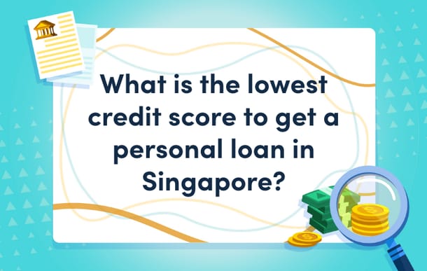 what_is_the_lowest_credit_score_to_get_a_personal_loan_ins_singapore_mast.png