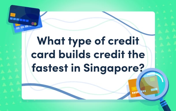 what-type-of-credit-card-builds-credit-the-fastest-in-singapore-mast.png